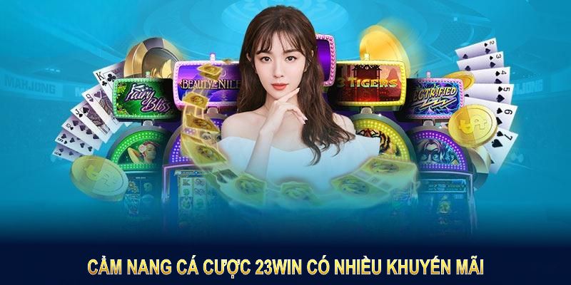 Cẩm nang cá cược 23Win có nhiều khuyến mãi tối ưu chiến lược chơi